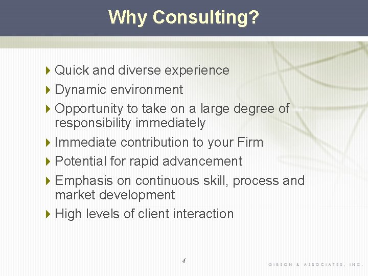 Why Consulting? 4 Quick and diverse experience 4 Dynamic environment 4 Opportunity to take