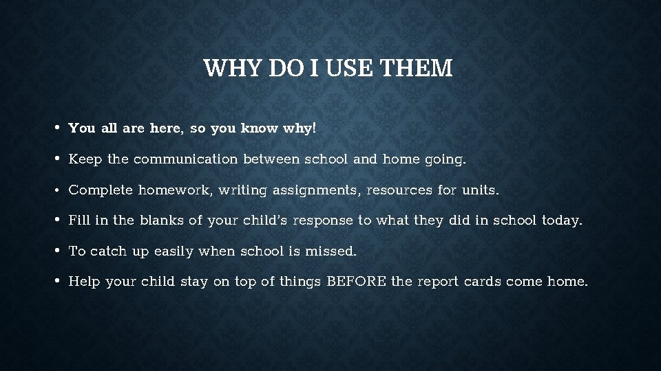 WHY DO I USE THEM • You all are here, so you know why!