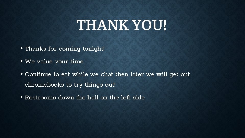 THANK YOU! • Thanks for coming tonight! • We value your time • Continue