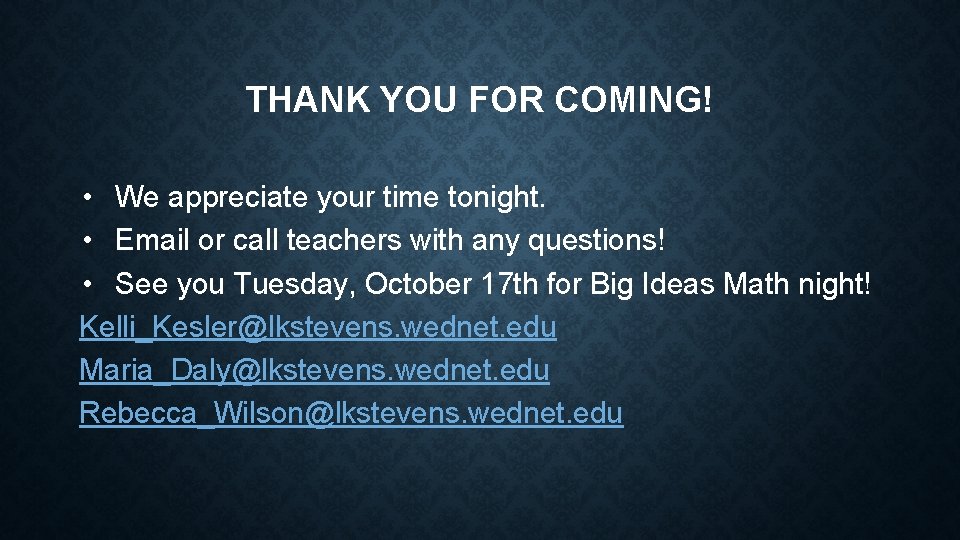 THANK YOU FOR COMING! • We appreciate your time tonight. • Email or call