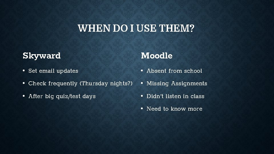 WHEN DO I USE THEM? Skyward Moodle • Set email updates • Absent from