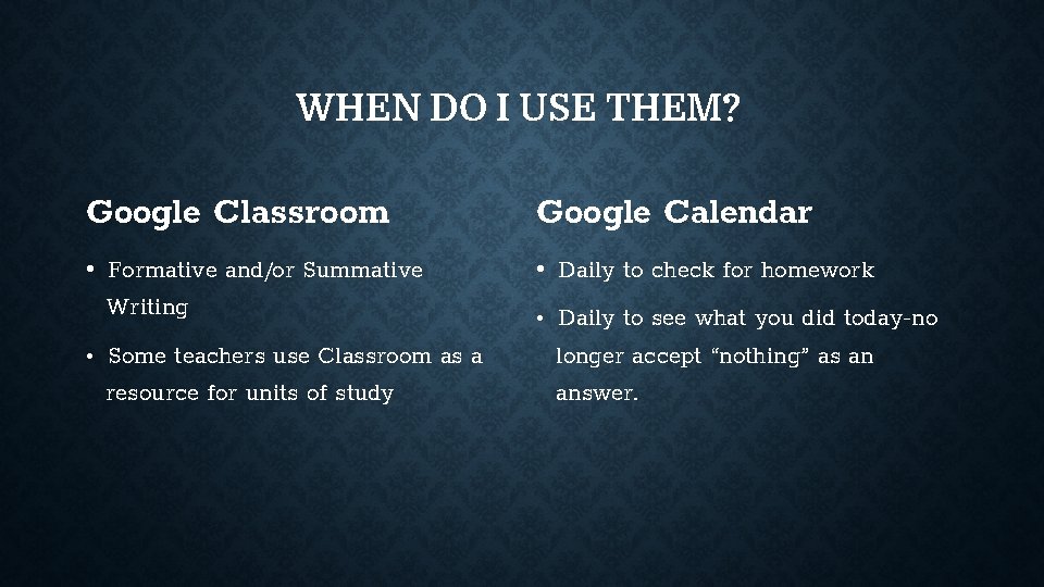 WHEN DO I USE THEM? Google Classroom Google Calendar • Formative and/or Summative Writing