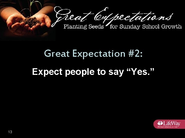 Great Expectation #2: Expect people to say “Yes. ” 13 