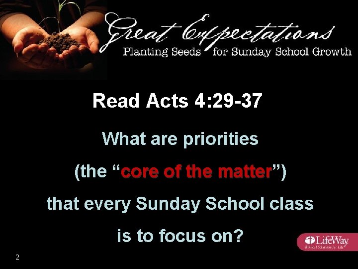 Read Acts 4: 29 -37 What are priorities (the “core of the matter”) matter