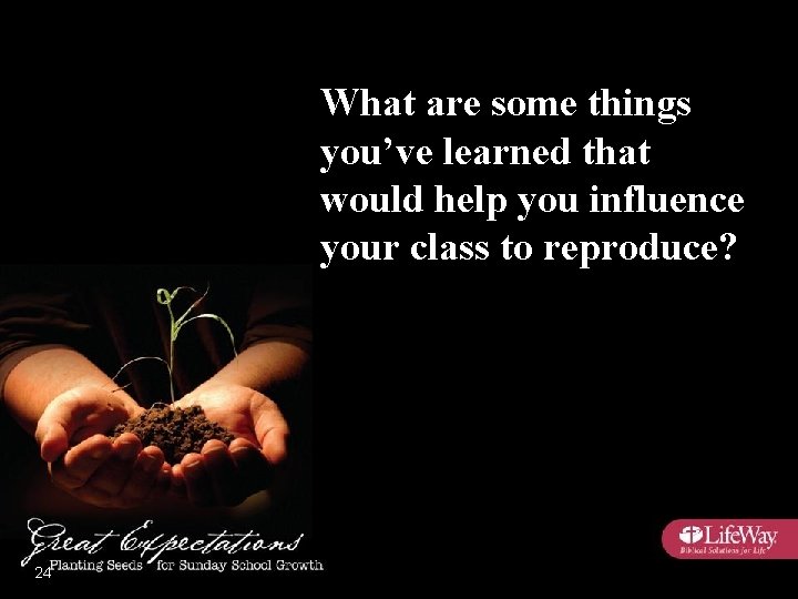 What are some things you’ve learned that would help you influence your class to