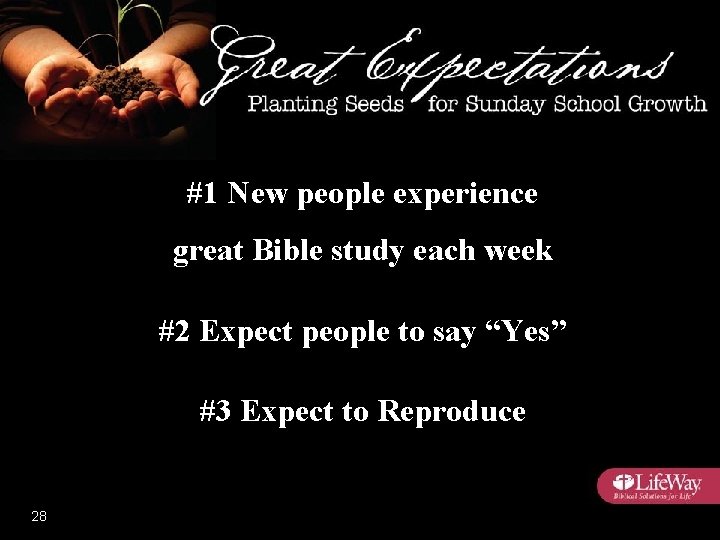 #1 New people experience great Bible study each week #2 Expect people to say