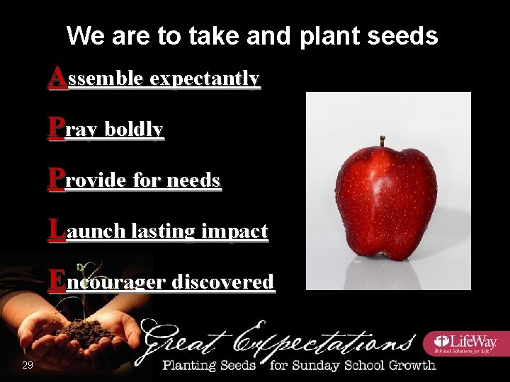 We are to take and plant seeds Assemble expectantly Pray boldly Provide for needs