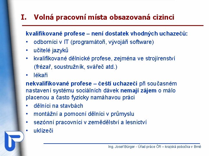 I. Volná pracovní místa obsazovaná cizinci kvalifikované profese – není dostatek vhodných uchazečů: •