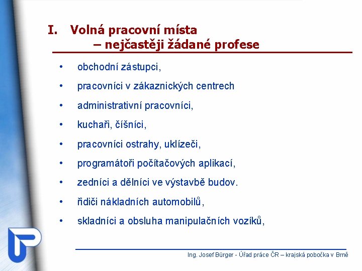 I. Volná pracovní místa – nejčastěji žádané profese • obchodní zástupci, • pracovníci v