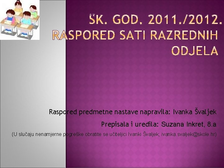 Raspored predmetne nastave napravila: Ivanka Švaljek Prepisala i uredila: Suzana Inkret, 8. a (U