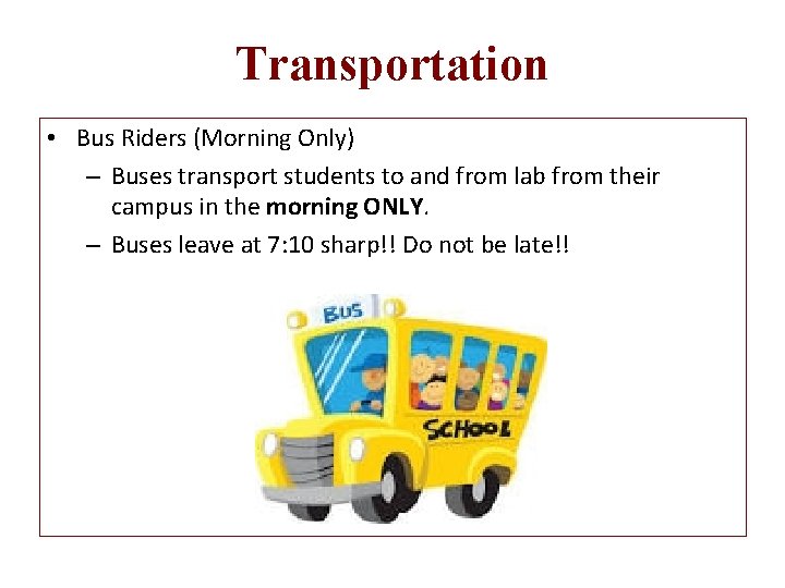 Transportation • Bus Riders (Morning Only) – Buses transport students to and from lab