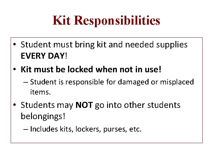 Kit Responsibilities • Student must bring kit and needed supplies EVERY DAY! • Kit