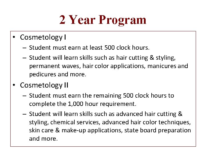 2 Year Program • Cosmetology I – Student must earn at least 500 clock