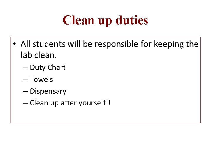 Clean up duties • All students will be responsible for keeping the lab clean.