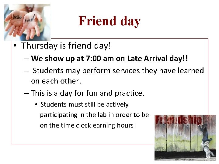 Friend day • Thursday is friend day! – We show up at 7: 00