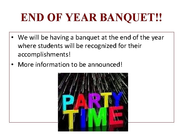 END OF YEAR BANQUET!! • We will be having a banquet at the end