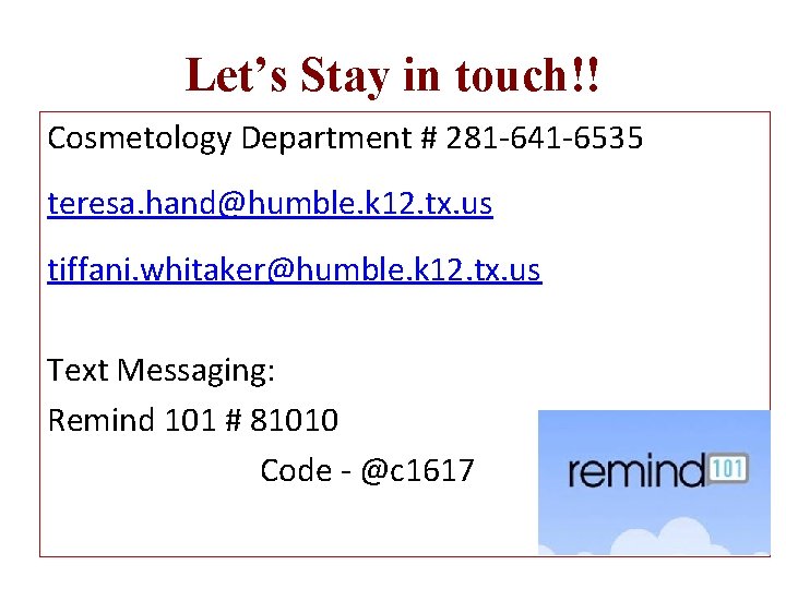 Let’s Stay in touch!! Cosmetology Department # 281 -641 -6535 teresa. hand@humble. k 12.