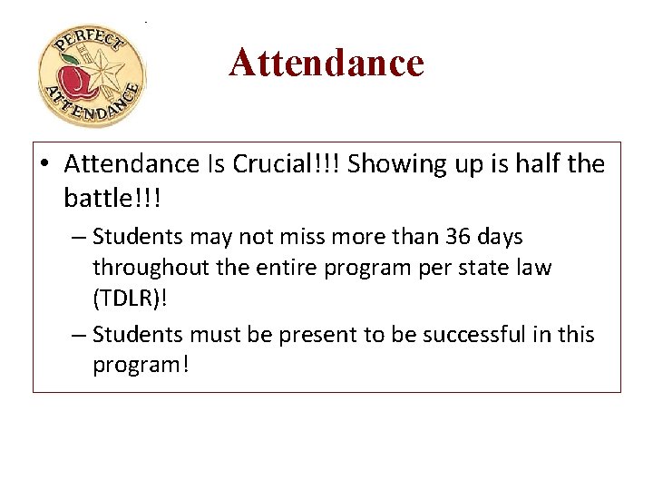 Attendance • Attendance Is Crucial!!! Showing up is half the battle!!! – Students may