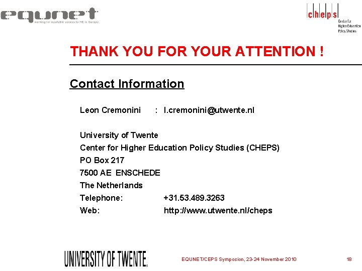 THANK YOU FOR YOUR ATTENTION ! Contact Information Leon Cremonini : l. cremonini@utwente. nl THANK YOU FOR YOUR ATTENTION ! Contact Information Leon Cremonini : l. cremonini@utwente. nl
