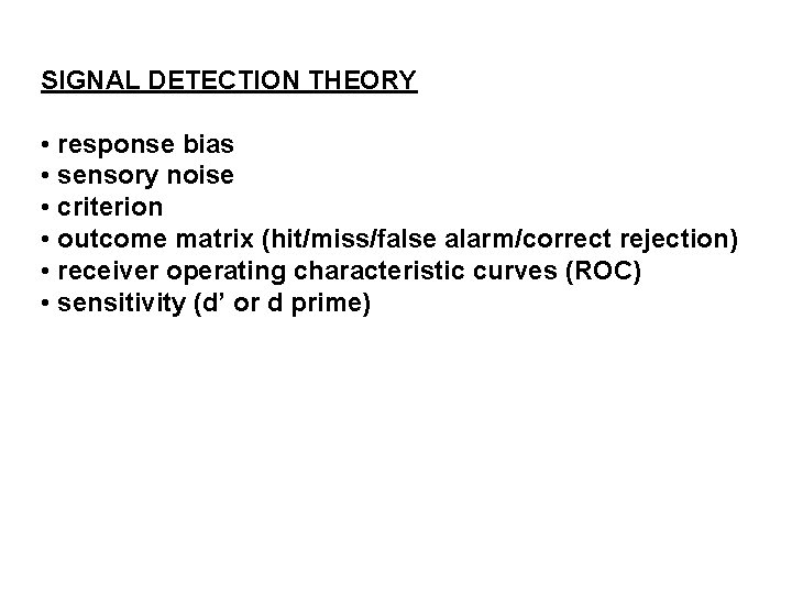 SIGNAL DETECTION THEORY • response bias • sensory noise • criterion • outcome matrix