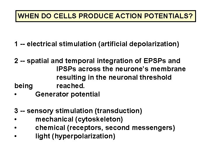 WHEN DO CELLS PRODUCE ACTION POTENTIALS? 1 -- electrical stimulation (artificial depolarization) 2 --