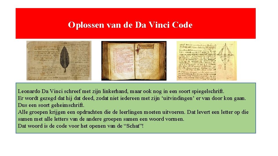 Oplossen van de Da Vinci Code Leonardo Da Vinci schreef met zijn linkerhand, maar