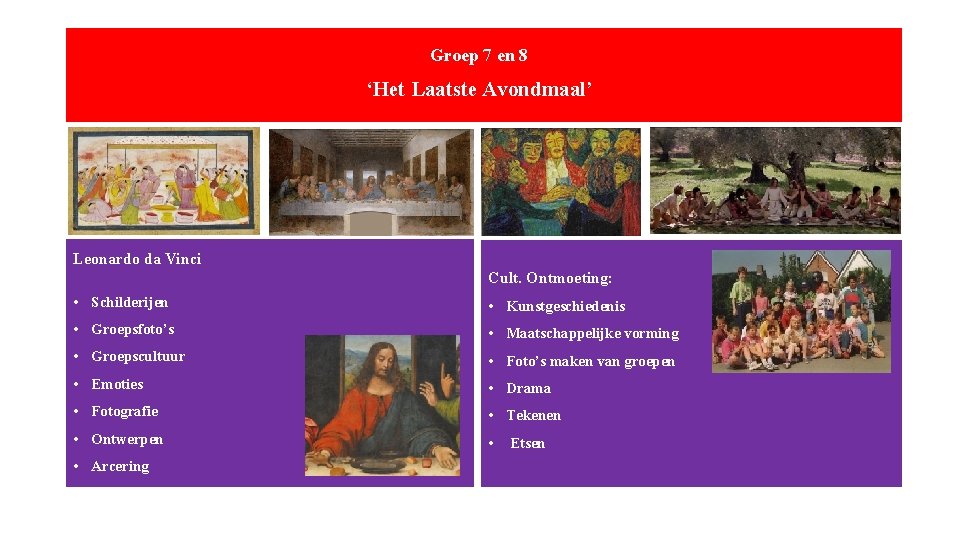 Groep 7 en 8 ‘Het Laatste Avondmaal’ Leonardo da Vinci Cult. Ontmoeting: • Schilderijen