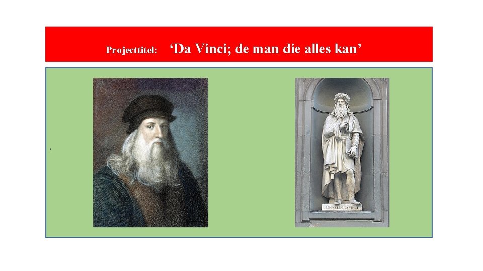 Projecttitel: . ‘Da Vinci; de man die alles kan’ 