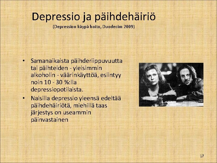 Depressio ja päihdehäiriö (Depression käypä hoito, Duodecim 2009) • Samanaikaista päihderiippuvuutta tai päihteiden -