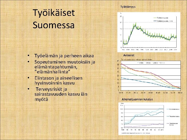 Työikäiset Suomessa • Työelämän ja perheen aikaa • Sopeutuminen muutoksiin ja elämäntapahtumiin, ”elämänhallinta” •