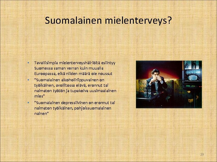 Suomalainen mielenterveys? § Tavallisimpia mielenterveyshäiriöitä esiintyy Suomessa saman verran kuin muualla Euroopassa, eikä niiden