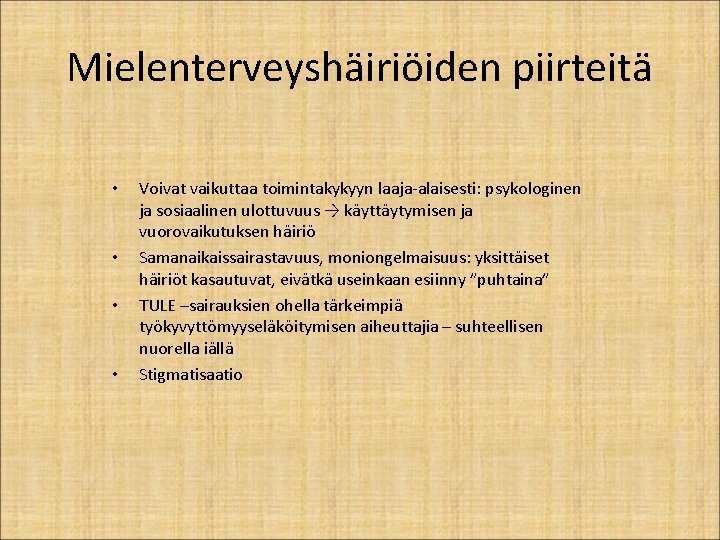 Mielenterveyshäiriöiden piirteitä • • Voivat vaikuttaa toimintakykyyn laaja-alaisesti: psykologinen ja sosiaalinen ulottuvuus → käyttäytymisen