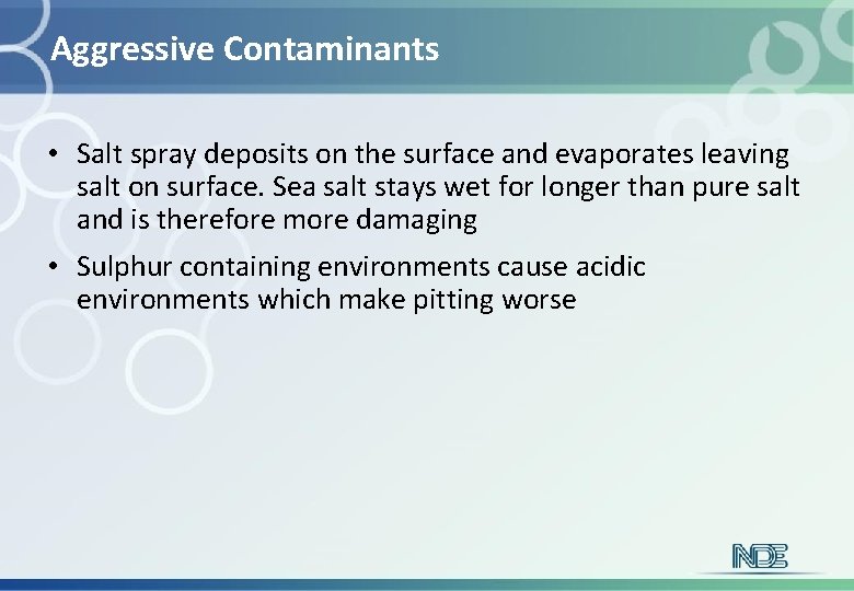 Aggressive Contaminants • Salt spray deposits on the surface and evaporates leaving salt on