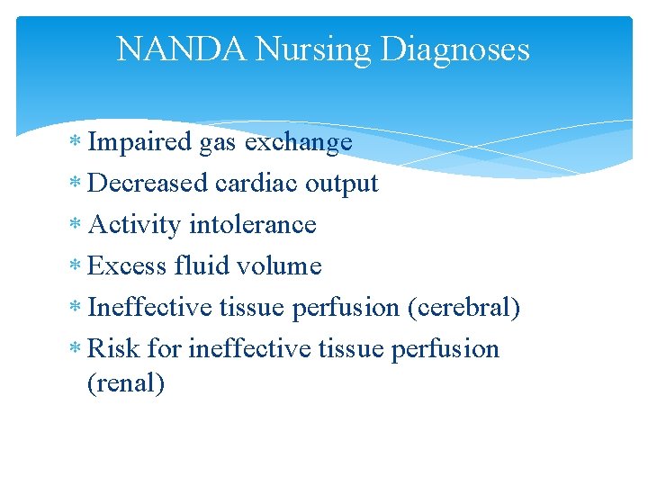 NANDA Nursing Diagnoses Impaired gas exchange Decreased cardiac output Activity intolerance Excess fluid volume
