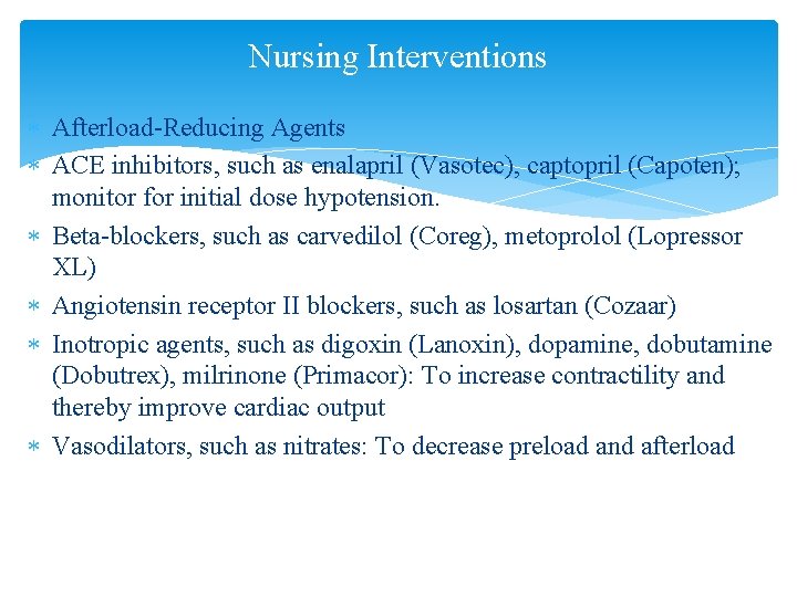 Nursing Interventions Afterload-Reducing Agents ACE inhibitors, such as enalapril (Vasotec), captopril (Capoten); monitor for