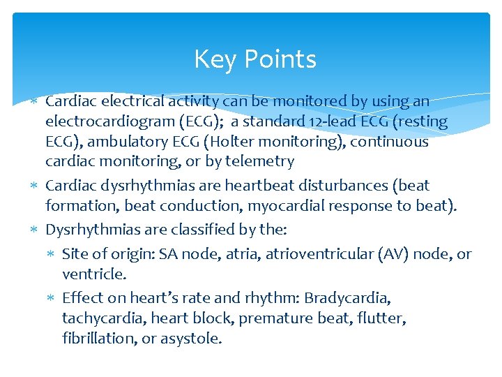 Key Points Cardiac electrical activity can be monitored by using an electrocardiogram (ECG); a