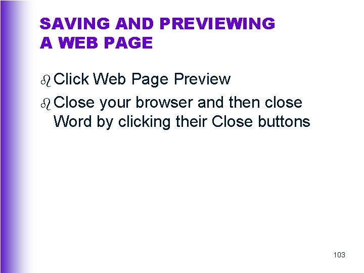 SAVING AND PREVIEWING A WEB PAGE b Click Web Page Preview b Close your