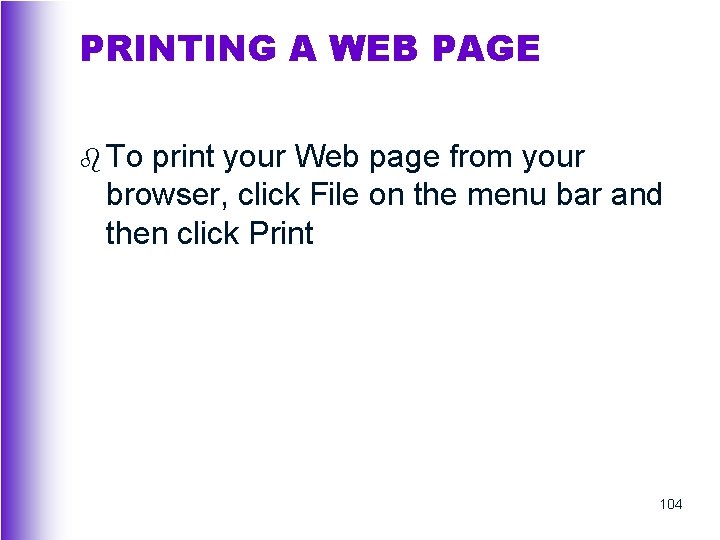 PRINTING A WEB PAGE b To print your Web page from your browser, click