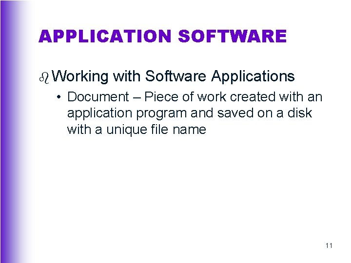 APPLICATION SOFTWARE b Working with Software Applications • Document – Piece of work created