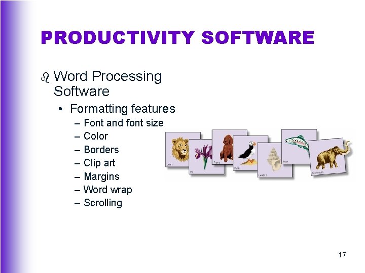 PRODUCTIVITY SOFTWARE b Word Processing Software • Formatting features – – – – Font