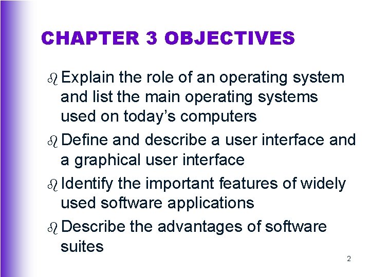 CHAPTER 3 OBJECTIVES b Explain the role of an operating system and list the