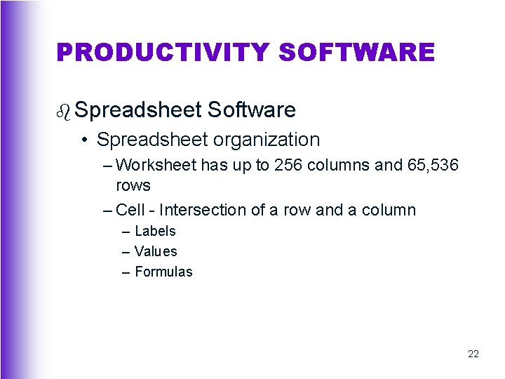 PRODUCTIVITY SOFTWARE b Spreadsheet Software • Spreadsheet organization – Worksheet has up to 256