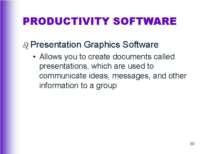 PRODUCTIVITY SOFTWARE b Presentation Graphics Software • Allows you to create documents called presentations,