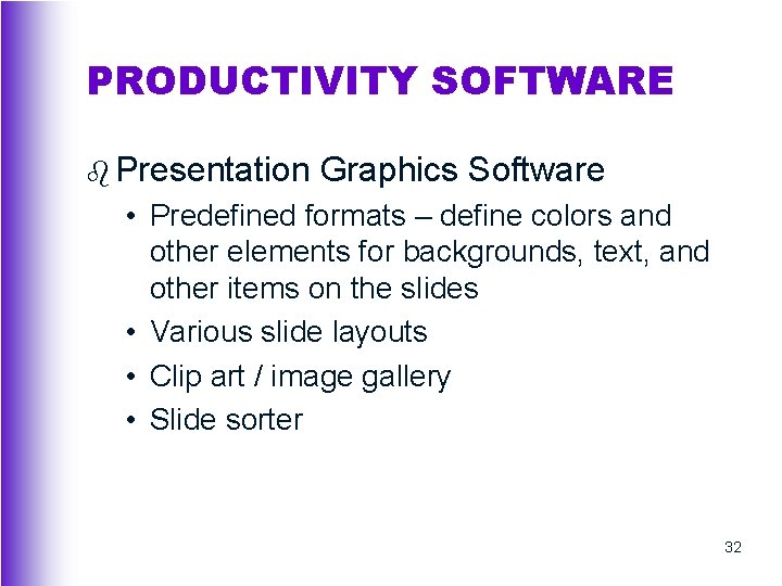 PRODUCTIVITY SOFTWARE b Presentation Graphics Software • Predefined formats – define colors and other