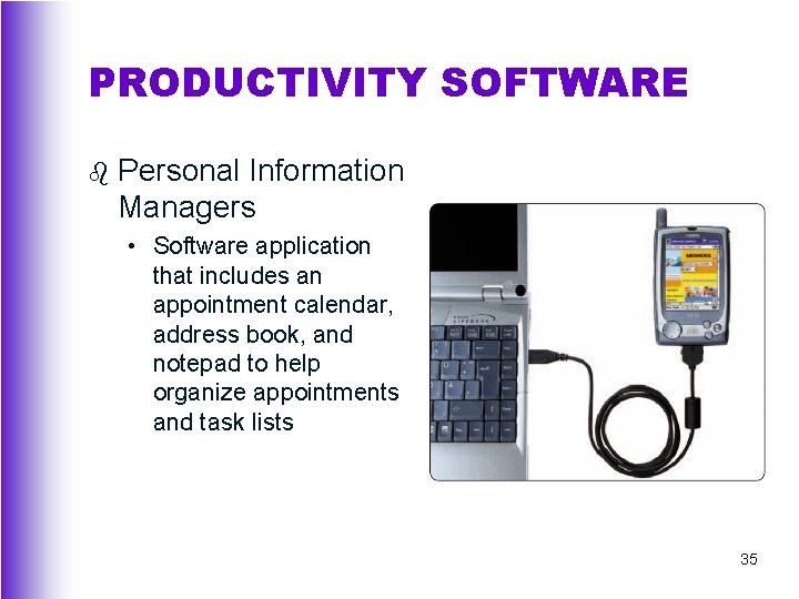 PRODUCTIVITY SOFTWARE b Personal Information Managers • Software application that includes an appointment calendar,