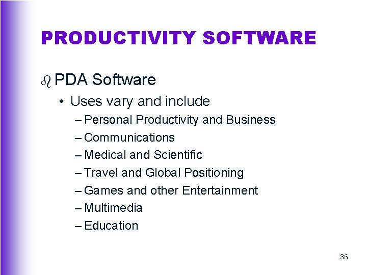 PRODUCTIVITY SOFTWARE b PDA Software • Uses vary and include – Personal Productivity and