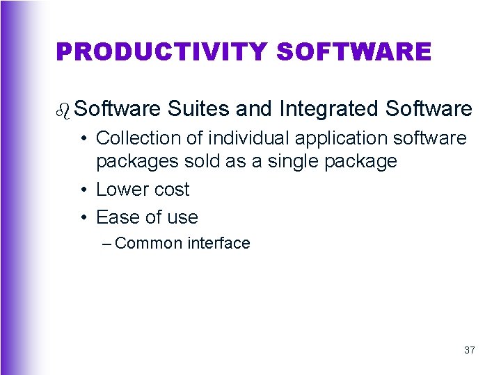 PRODUCTIVITY SOFTWARE b Software Suites and Integrated Software • Collection of individual application software