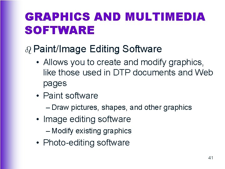GRAPHICS AND MULTIMEDIA SOFTWARE b Paint/Image Editing Software • Allows you to create and