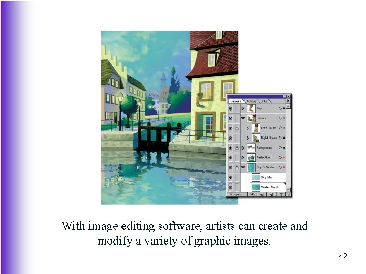 With image editing software, artists can create and modify a variety of graphic images.