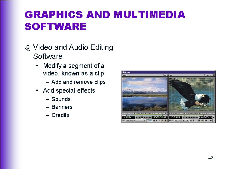 GRAPHICS AND MULTIMEDIA SOFTWARE b Video and Audio Editing Software • Modify a segment